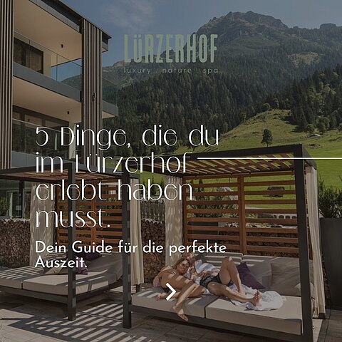 Ankommen. Durchatmen. Genießen. Im Wellnesshotel Lürzerhof wird Urlaub zu einem Gefühl, das man nie mehr vergessen möchte.