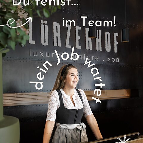 Werde Teil unseres Teams! Der Lürzerhof wächst – vielleicht suchen wir genau dich Arbeite dort, wo andere Urlaub machen, in einem motivierten Team und mit echter Wohlfühlatmosphäre.